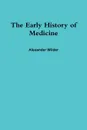 The Early History of Medicine - Alexander Wilder