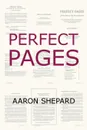 Perfect Pages. Self Publishing with Microsoft Word, or How to Design and Format Your Books for Print on Demand (Word 97-2003 for Windows, Word 2004 for Mac) - Aaron Shepard