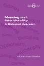 Meaning and Intentionality. A Dialogical Approach - Mohammad Shafiei