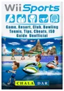 Wii Sports Game, Resort, Club, Bowling, Tennis, Tips, Cheats, ISO, Guide Unofficial - Chala Dar