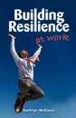 Building Resilience at Work - Kathryn McEwen