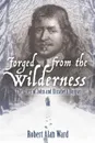 Forged from the Wilderness. The Lives of John and Elizabeth Bunyan - Robert Alan Ward