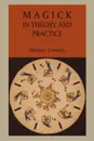 Magick in Theory and Practice - Aleister Crowley