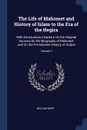 The Life of Mahomet and History of Islam to the Era of the Hegira. With Introductory Chapters On the Original Sources for the Biography of Mahomet and On the Pre-Islamite History of Arabia; Volume 3 - William Muir