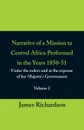 Narrative of a Mission to Central Africa Performed in the Years 1850-51, (Volume 2) Under the Orders and at the Expense of Her Majesty.s Government - James Richardson