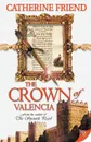 The Crown of Valencia - Catherine Friend