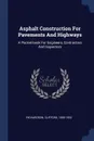 Asphalt Construction For Pavements And Highways. A Pocket-book For Engineers, Contractors And Inspectors - Richardson Clifford 1856-1932