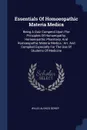 Essentials Of Homoeopathic Materia Medica. Being A Quiz Compend Upon The Principles Of Homoeopathy, Homoeopathic Pharmacy, And Homoeopathic Materia Medica : Arr. And Compiled Especially For The Use Of Students Of Medicine - Willis Alonzo Dewey