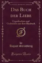 Das Buch der Liebe. Ungedrucktes und Gedrucktes aus dem Blaubuch (Classic Reprint) - August Strindberg