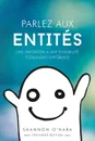 Parlez aux Entites - Talk to the Entities French - Shannon O'Hara