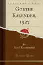 Goethe Kalender, 1927 (Classic Reprint) - Karl Heinemann