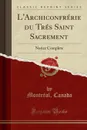 L.Archiconfrerie du Tres Saint Sacrement. Notice Complete (Classic Reprint) - Montréal Canada