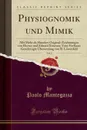 Physiognomik und Mimik, Vol. 2. Mit Mehr als Hundert Original-Zeichnungen von Hector und Eduard Ximenes; Vom Verfasser Genehmigte Ubersetzung von R. Lowenfeld (Classic Reprint) - Paolo Mantegazza