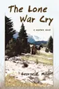 The Lone War Cry. A Western Novel - George E. Miller