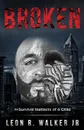 BROKEN. A MEMOIR - Leon R. Walker Jr.