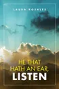 He That Hath an Ear, Listen - Laura Rosales