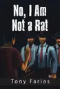 No, I Am Not a Rat - Tony Farias