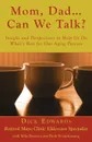 Mom, Dad ... Can We Talk. Insight and Perspectives to Help Us Do What.s Best for Our Aging Parents - Dick Edwards, Mike Ransom, Ruth Weispfenning