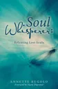 Soul Whisperer. Releasing Lost Souls - Annette Rugolo