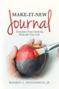 Make-It-New Journal. Transform Your Outlook; Rekindle Your Life - Jr. Warren L. Henderson