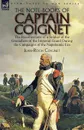 The Note-Books of Captain Coignet. the Recollections of a Soldier of the Grenadiers of the Imperial Guard During the Campaigns of the Napoleonic Era--Complete . Unabridged - Jean-Roch Coignet