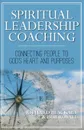 Spiritual Leadership Coaching. Connecting People to God.s Heart and Purposes - Richard Blackaby, Bob Royall