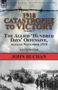 1918-Catastrophe to Victory. Volume 2-The Allied .Hundred Days. Offensive, August-November 1918 - John Buchan