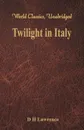 Twilight in Italy (World Classics, Unabridged) - D H Lawrence