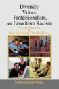 Diversity, Values, Professionalism, or Favoritism Racism. African Americans . Other Minorities in the Work Force - Daniel Vincent Pierce