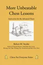 More Unbeatable Chess Lessons. Instruction for the Advanced Player - Robert M. Snyder