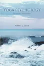 Yoga Psychology. The Science of the Inward Connection - Robert C Leslie