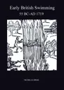 Early British Swimming 55BC-AD1719 - Nicholas Orme