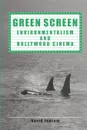 Green Screen. Environmentalism and Hollywood Cinema - David Ingram