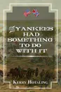 The Yankees Had Something To Do With It - Kerry Hotaling