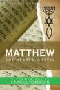 Matthew the Hebrew Gospel - Carroll Roberson