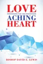 Love for the Aching Heart - Bishop David E. Lewis