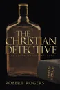 The Christian Detective - Robert Rogers