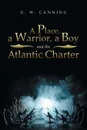 A Place, a Warrior, a Boy and the Atlantic Charter - G. W. Canning