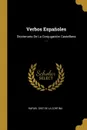 Verbos Espanoles. Diccionario De La Conjugacion Castellana ... - Rafael Diez De La Cortina