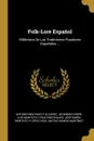 Folk-Lore Espanol. Biblioteca De Las Tradiciones Populares Espanoles ... - Antonio Machado y Alvarez, Johannes Nider, Luis Montoto Y Rautenstrauch