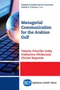 Managerial Communication for the Arabian Gulf - Valerie Priscilla Goby, Catherine Nickerson, Chrysi Rapanta