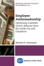 Employee Ambassadorship. Optimizing Customer-Centric Behavior from the Inside-Out and Outside-In - Michael W. Lowenstein