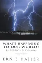 What.S Happening to Our World.. The Old Order Is Collapsing - Ernie Hasler