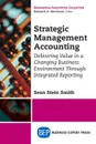 Strategic Management Accounting. Delivering Value in a Changing Business Environment Through Integrated Reporting - Sean Stein Smith