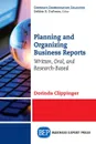 Planning and Organizing Business Reports. Written, Oral, and Research-Based - Dorinda Clippinger