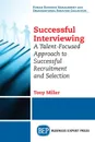 Successful Interviewing. A Talent-Focused Approach to Successful Recruitment and Selection - Tony Miller