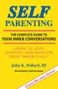 Self-Parenting. The Complete Guide to Your Inner Conversations - III John K Pollard