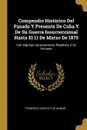 Compendio Historico Del Pasado Y Presente De Cuba Y De Su Guerra Insurreccional Hasta El 11 De Marzo De 1875. Con Algunas Apreciaciones Relativas A Su Porvenir - Francisco Acosta Y De Albear