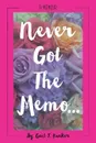 Never Got The Memo... - Gail J. Kueker