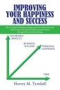 Improving Your Happiness and Success. How a Simple Mathematical Approach Can Lead to Personal, Professional and Political Happiness and Success Through Better Decision Making - Hovey M. Tyndall